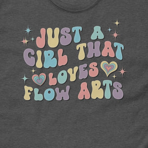 Just a Girl that Loves Flow Arts Tee