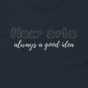 Flow Arts, always a good idea Tee